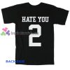 Hate You 2 Back Side Tshirt