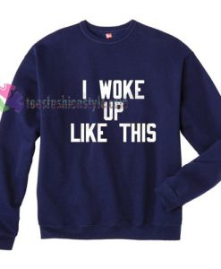 I Woke Up Like This Gift sweatshirt
