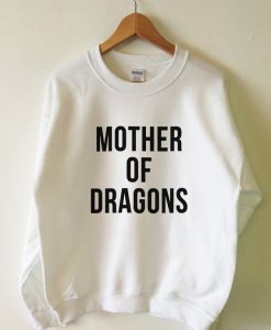 Mother of Dragons White sweatshirt