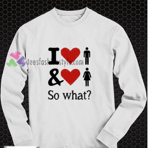 i love bisexual so what sweatshirt
