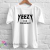 yeezy for president yeezus Tshirt