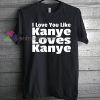 Loves Kanye T-Shirt