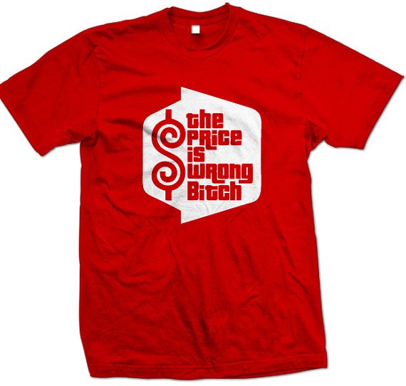 The Price is Wrong Bitch T-Shirt