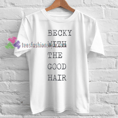 Becky With The Good Hair T-shirt gift
