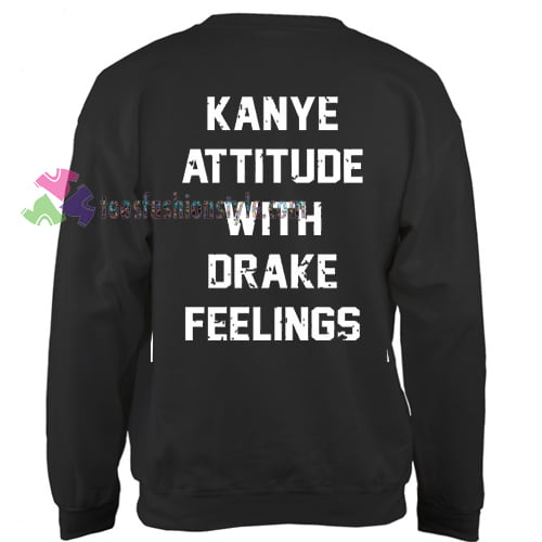 Kanye Attitude With Drake Feeling Sweater gift