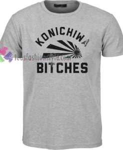 Konichiwa Bitches T-shirt gift