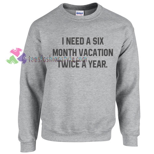 SIX MONTH VACATION twice a year Sweater gift