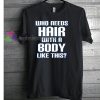 Who Needs Hair Funny Bald T-shirt gift