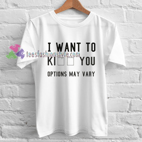 I Want To Kiss You T-shirt gift
