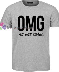 OMG No One Cares T-Shirt gift