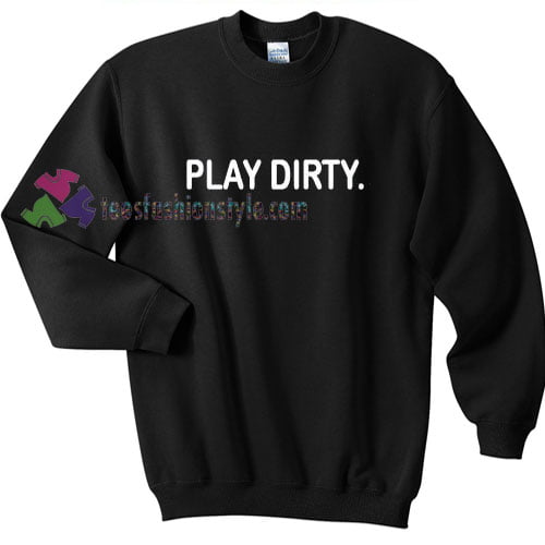 Play Dirty Sweater gift