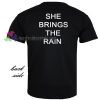 She Brings The Rain T-shirt gift