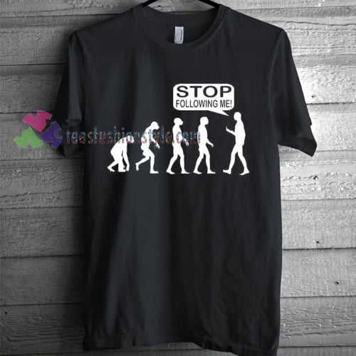 Stop Following Me Evolution T-shirt gift