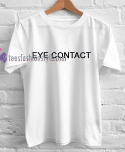 eye contact Tshirt gift