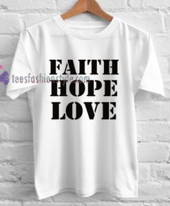 Faith Hope Love Tshirt gift cool tee shirts