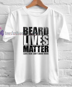 Beard Lives Matter t shirt