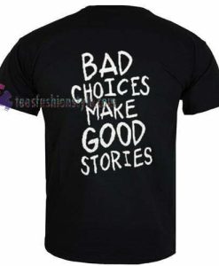 Bad Choices t shirt