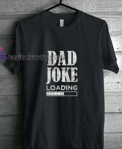 Dad Joke Loading funny t shirt