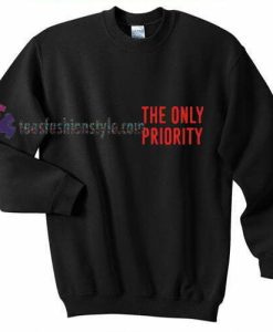 The Only Priority Sweatshirt