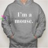 i'm a mouse Hoodie