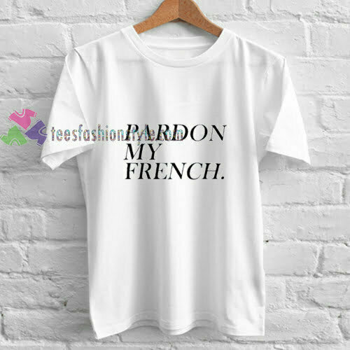 pardon my french t shirt