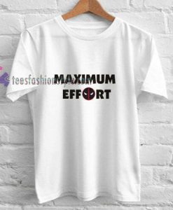 Maximum Effort t shirt