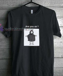 Are You Ok t shirt
