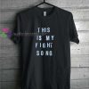 This Is My Fight Song t shirt