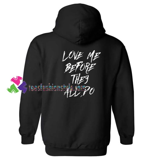 Love Me Before They All Po Hoodie gift cool tee shirts cool tee shirts for guys
