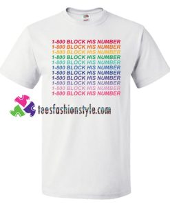 1-800 Block His Number T Shirt gift tees unisex adult cool tee shirts