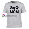 Dog Mom T Shirt gift tees unisex adult cool tee shirts