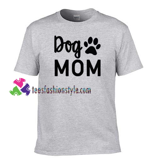 Dog Mom T Shirt gift tees unisex adult cool tee shirts