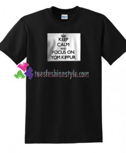 Keep Calm by focusing on Yom Kippur T Shirt gift tees unisex adult cool tee shirts