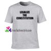 Legalize The Constitution Shirt, Declaration of Independence T Shirt gift tees unisex adult cool tee shirts