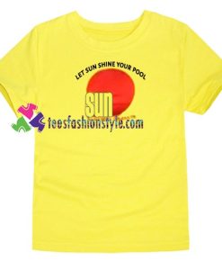 Let Sun Shine Your Pool T Shirt gift tees unisex adult cool tee shirts