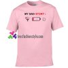 My Sad Story T Shirt gift tees unisex adult cool tee shirts