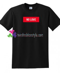 No Love T Shirt gift tees unisex adult cool tee shirts