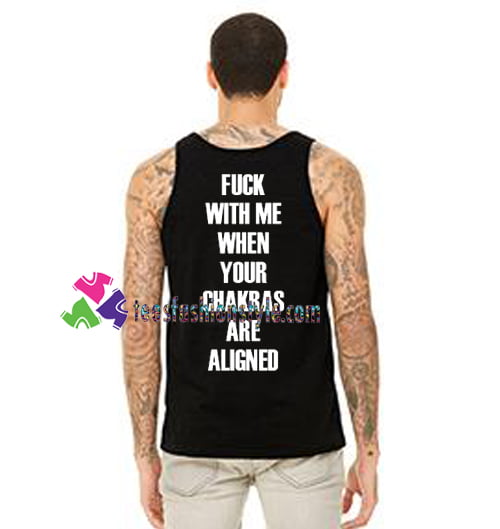 Fuck With Me Your Chakras Are Aligned Back Tanktop gift tanktop shirt unisex custom clothing Size S-3XL