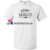 Home Skooled T Shirt gift tees unisex adult cool tee shirts