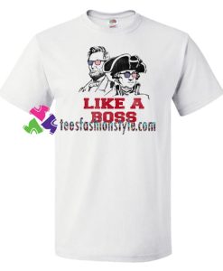 Like A Boss Presidents Day Washington Lincoln T Shirt gift tees unisex adult cool tee shirts