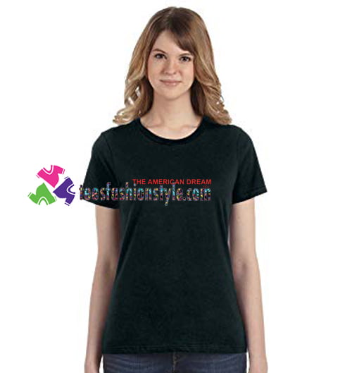 The American Dream T Shirt gift tees unisex adult cool tee shirts