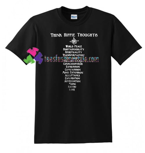 Think Hippie Thoughts T Shirt gift tees unisex adult cool tee shirts