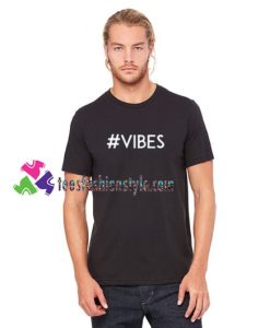 #vibes T Shirt gift tees unisex adult cool tee shirts
