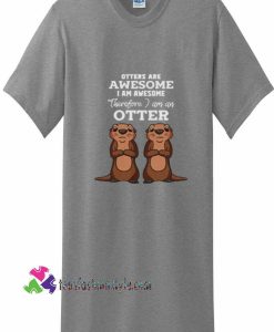 Otters Are Awesome, I Am Awesome, Cute Otter Graphic tee shirts