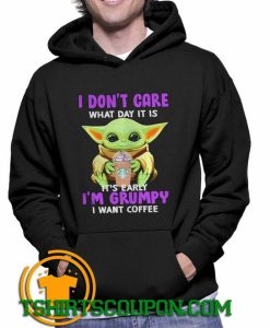Baby Yoda I dont care what day it is its early Im grumpy Hoodie