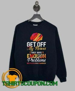 Brain get off my nerves they have enough problems multiple sclerosis awareness Sweatshirt