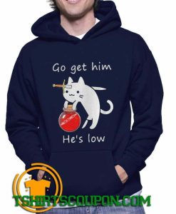 Cat Go Get Him Hes Low Hoodie By Tshirtscoupon.com