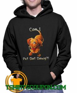 Dachshund can I pet dat dawg Hoodie By Tshirtscoupon.com