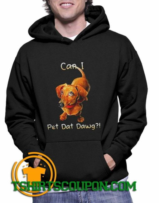 Dachshund can I pet dat dawg Hoodie By Tshirtscoupon.com
