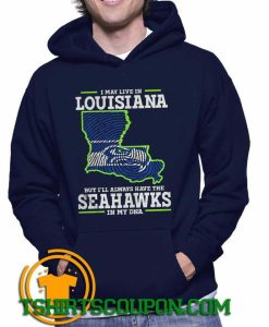 I may live in Louisiana but Ill always have the Seahawks in my DNA Hoodie
